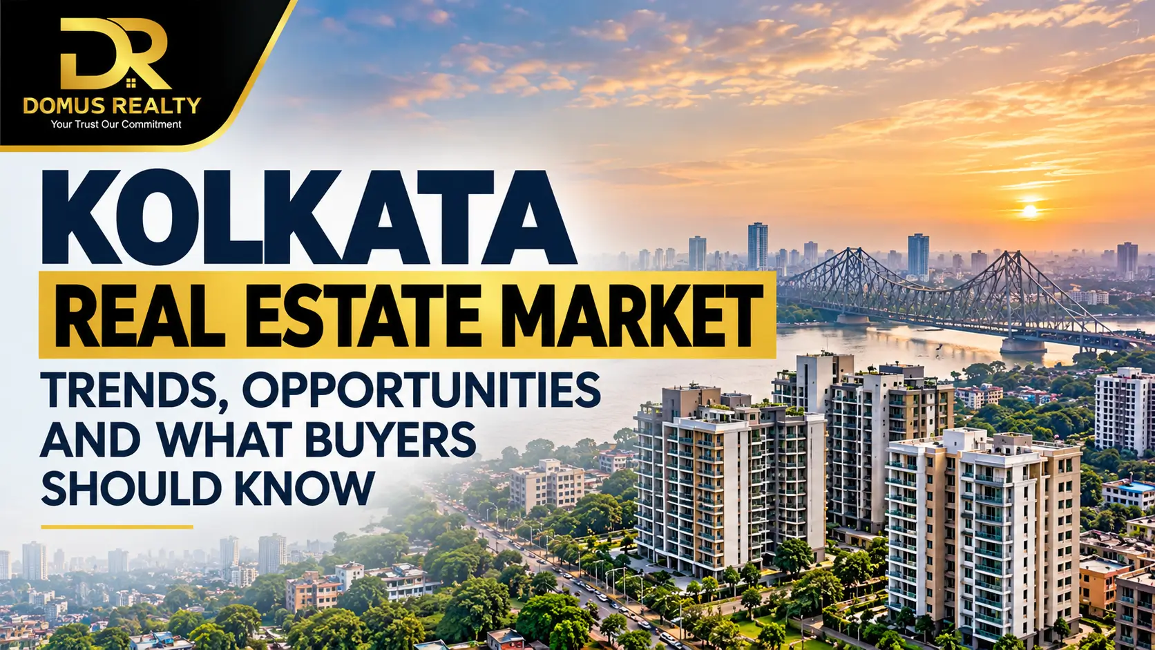 Kolkata Real Estate Market Trends, Opportunities and What Buyers Should Know